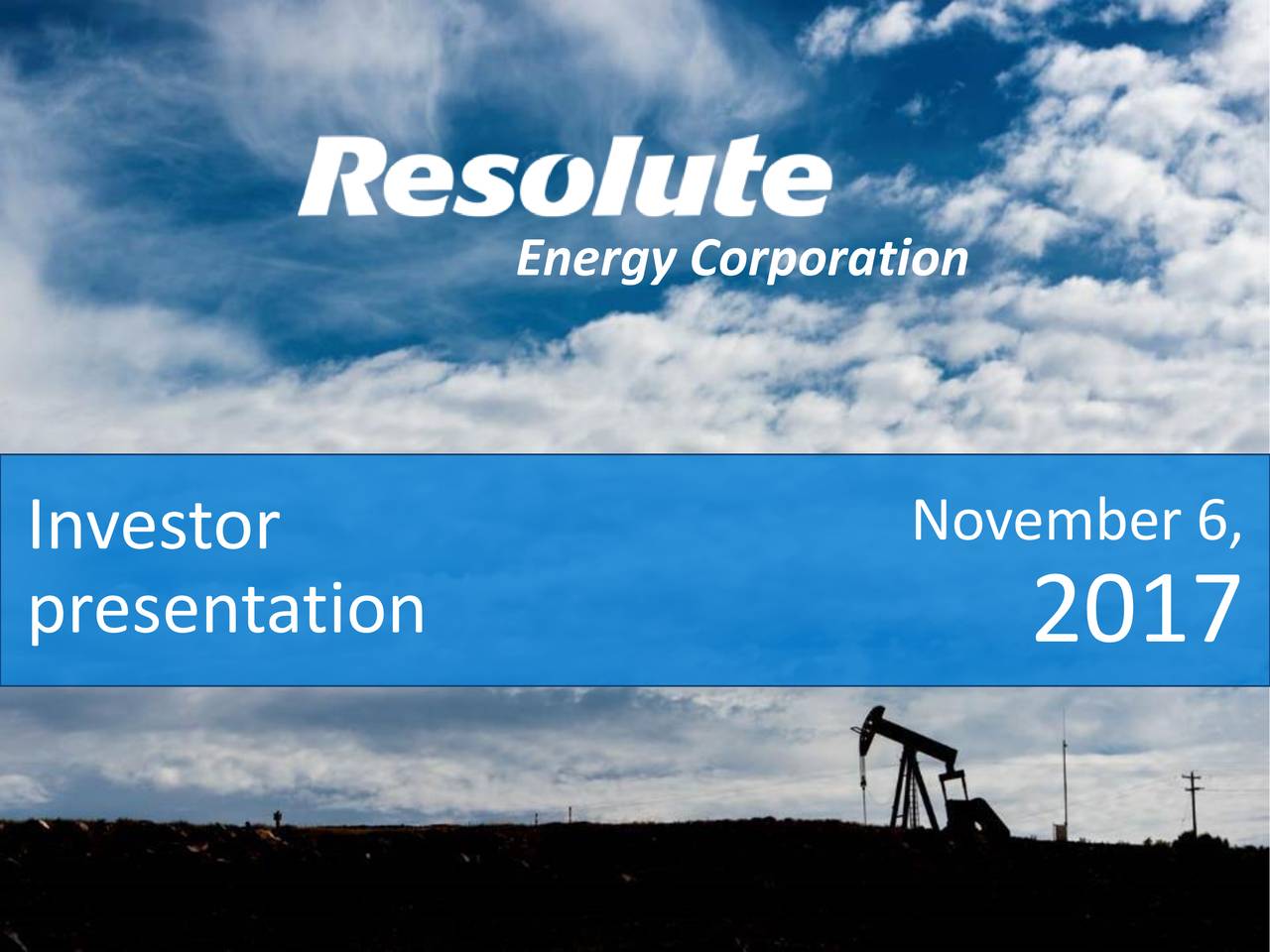 Resolute Energy Corporation 2017 Q3 Results Earnings Call Slides