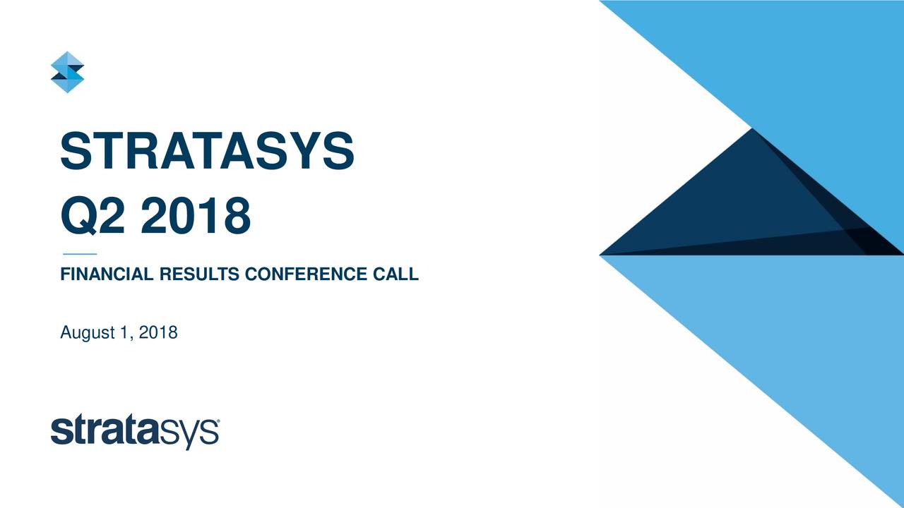 Stratasys, Inc. 2018 Q2 - Results - Earnings Call Slides (NASDAQ:SSYS ...