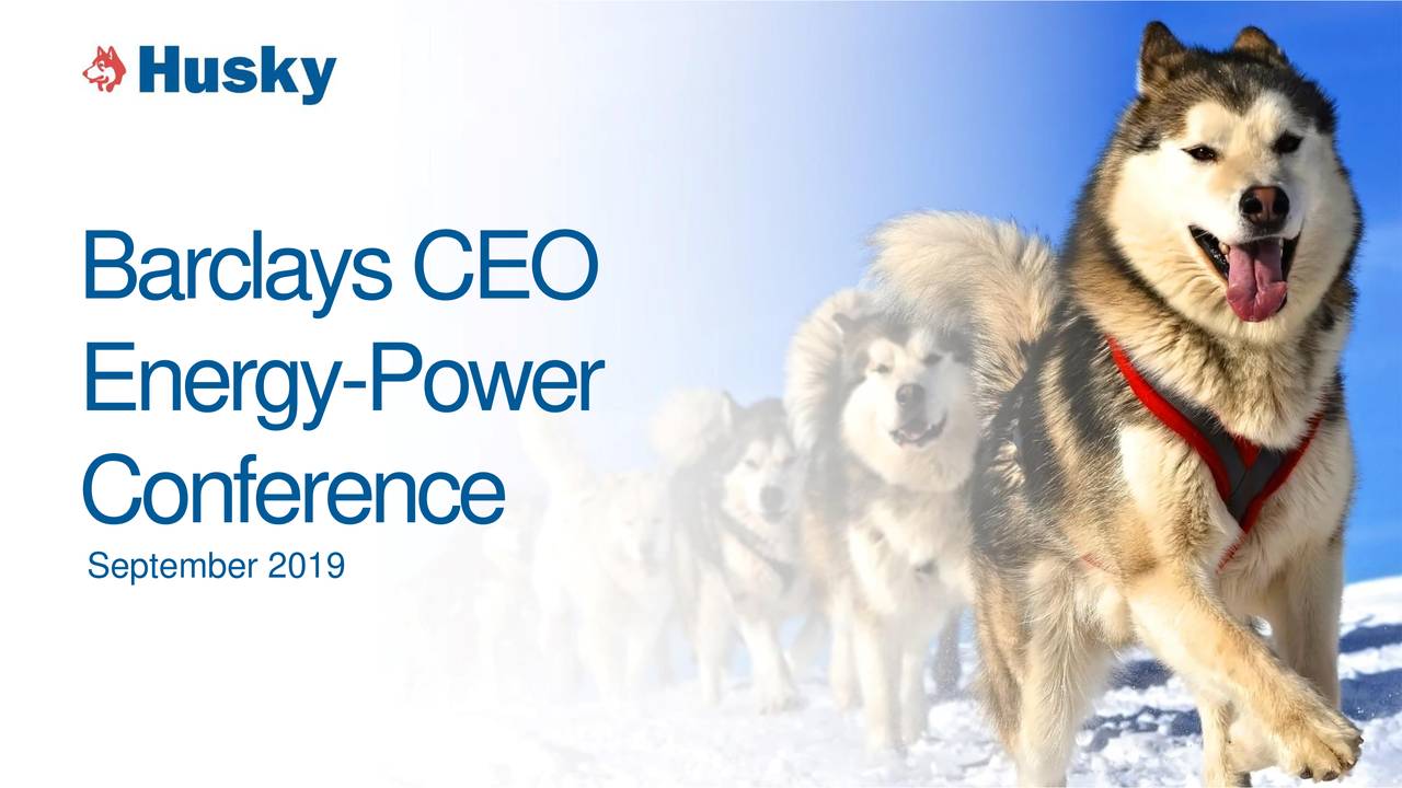 Husky Energy Huskf Presents At Barclays Ceo Energy Power Conference Slideshow Otcmkts Huskf Seeking Alpha