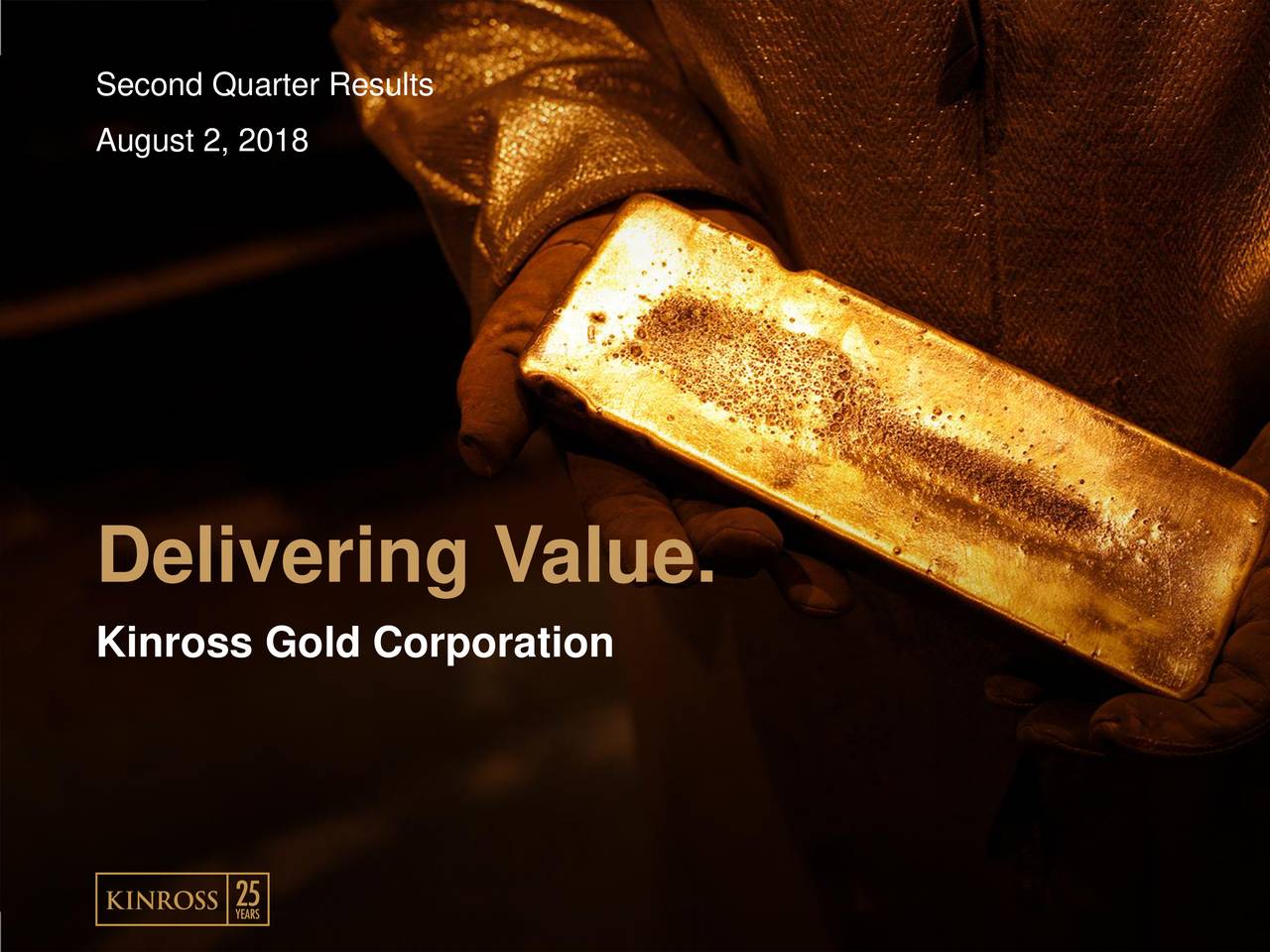 Kinross Gold Corporation 2018 Q2 Results Earnings Call Slides (NYSEKGC) Seeking Alpha