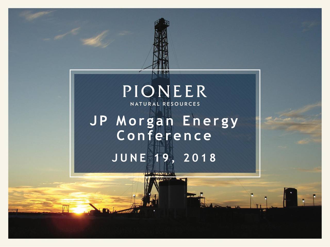 Pioneer Natural Resources (PXD) Presents At J.P. Energy Equity