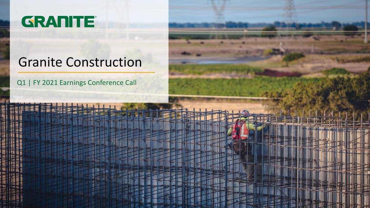 Granite Construction Incorporated 2021 Q1 - Results - Earnings Call ...