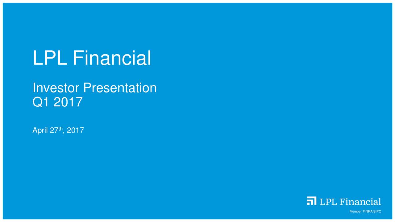 LPL Financial Holdings Inc. 2017 Q1 - Results - Earnings Call Slides ...