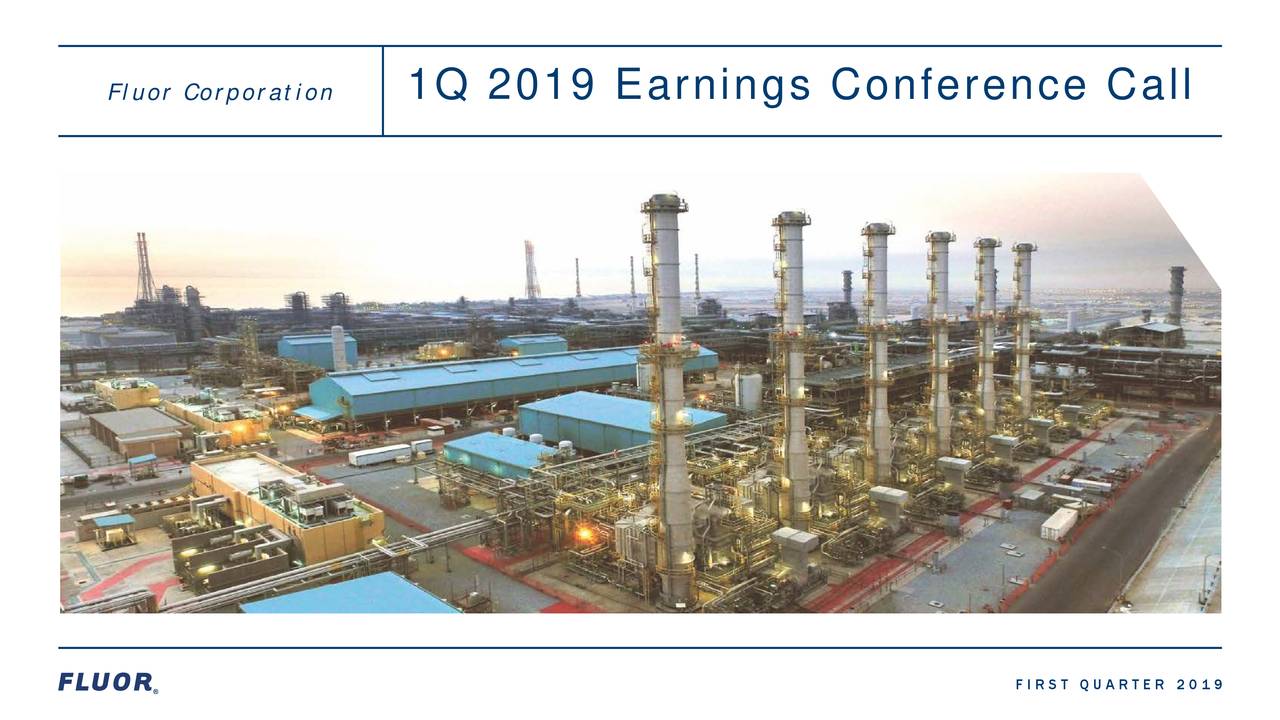 Fluor Corporation      1Q 2019 Earnings Conference Call