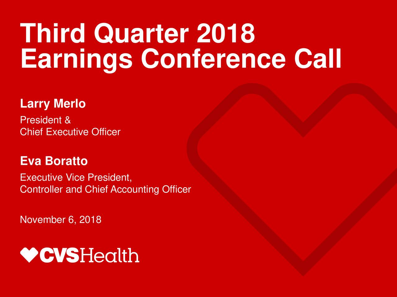 Earnings Conference Call Larry Merlo President & Chief Executive Officer Eva Boratto Executive Vice President, Controller and Chief Accounting Officer November 6, 2018