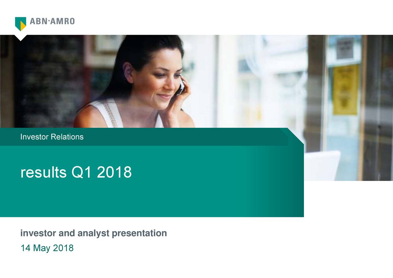 ABN Amro Group NV ADR 2018 Q1 Results Earnings Call Slides (OTCMKTSABNRY) Seeking Alpha ABN Amro Group NV ADR 2018 Q1 Results Earnings Call Slides (OTCMKTSABNRY) Seeking Alpha