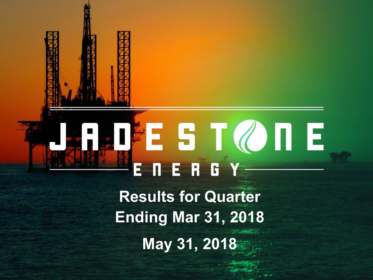 JADESTONE ENERGY INC ORD 2018 Q1 Results Earnings Call Slides (OTCMKTSJDSEF) Seeking Alpha
