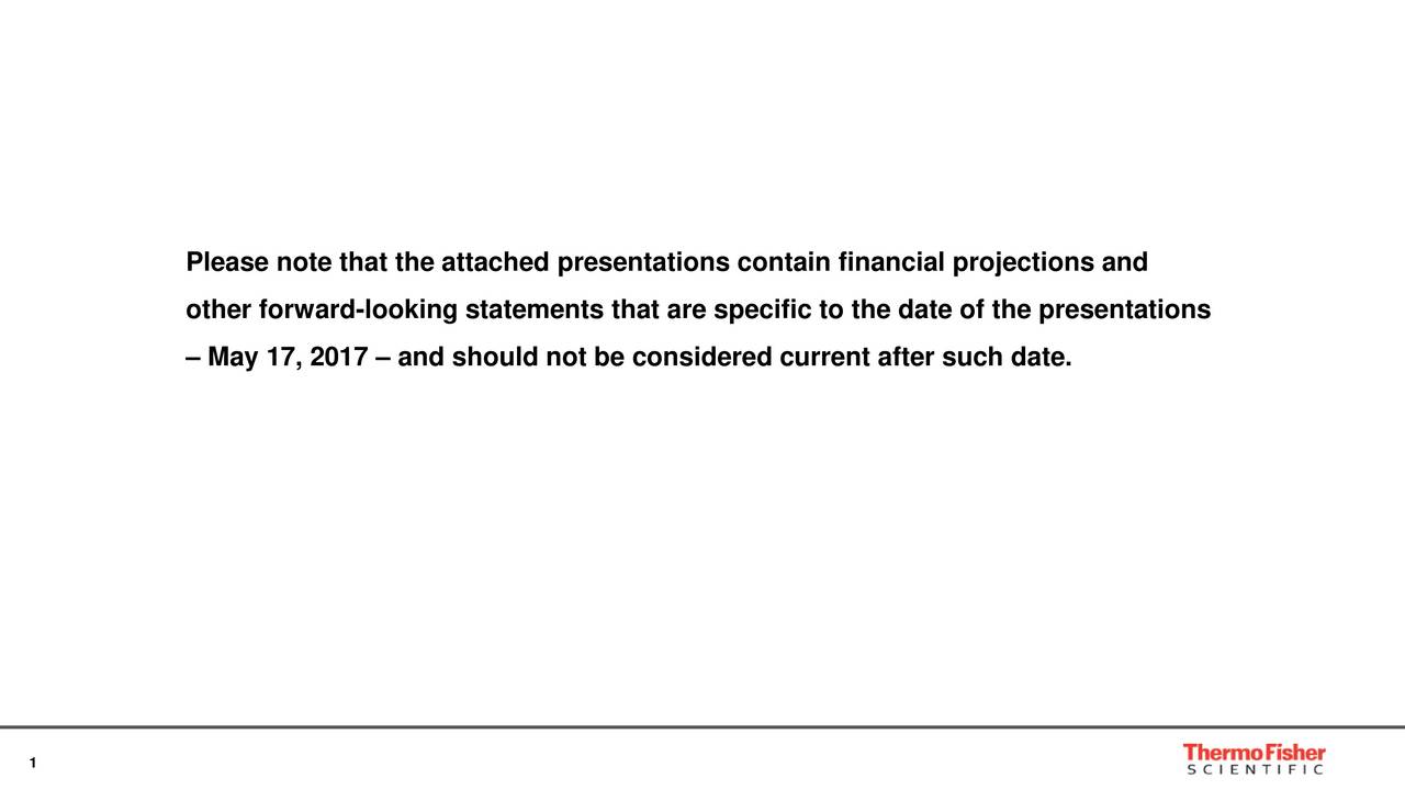 other forward-looking statements that are specific to the date of the presentations May 17, 2017  and should not be considered current after such date. 1